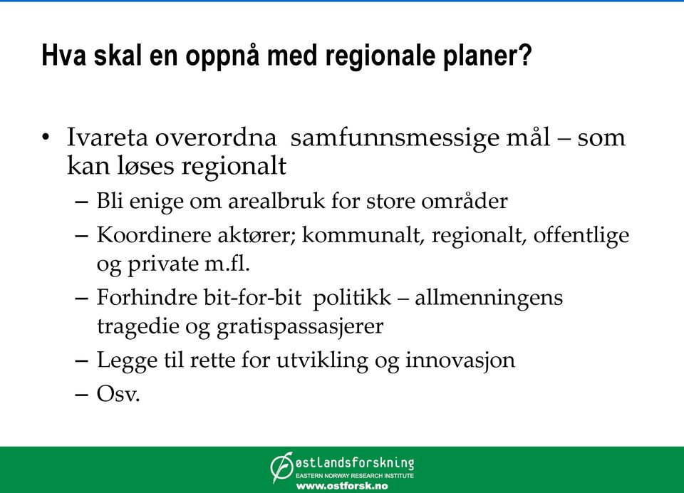 arealbruk for store områder Koordinere aktører; kommunalt, regionalt, offentlige og