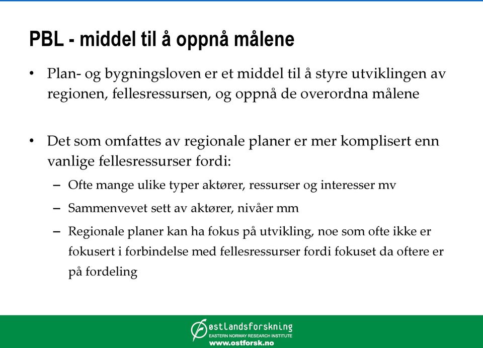 Ofte mange ulike typer aktører, ressurser og interesser mv Sammenvevet sett av aktører, nivåer mm Regionale planer kan ha