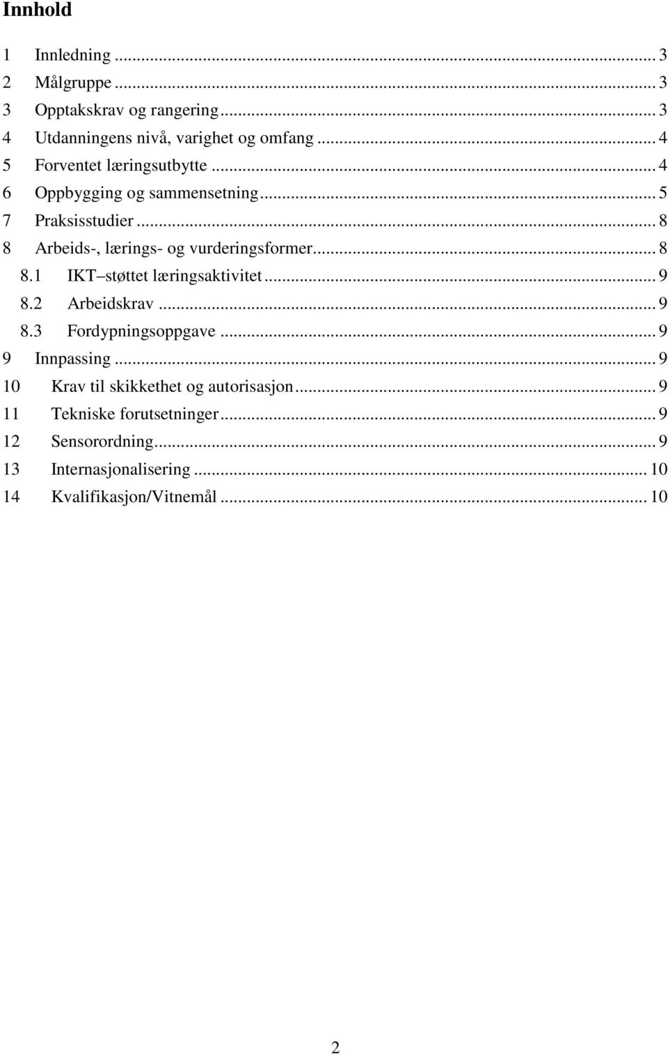 .. 8 8.1 IKT støttet læringsaktivitet... 9 8.2 Arbeidskrav... 9 8. Fordypningsoppgave... 9 9 Innpassing.