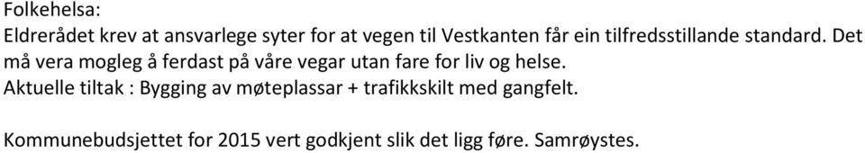 Det må vera mogleg å ferdast på våre vegar utan fare for liv og helse.