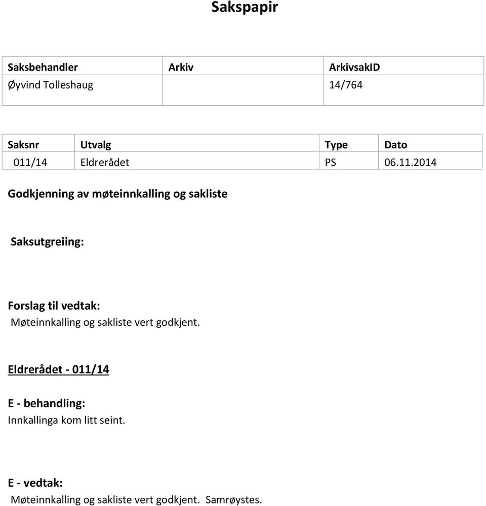 Forslag til vedtak: Møteinnkalling og sakliste vert godkjent.