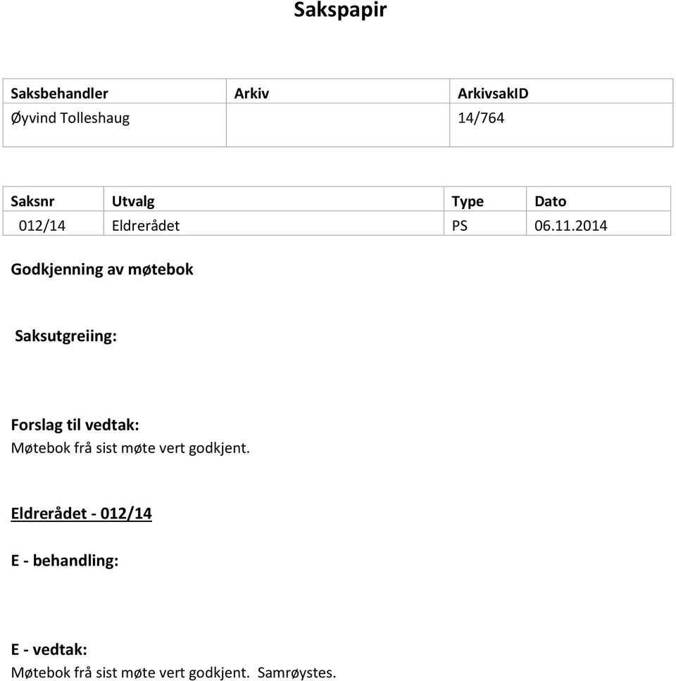 2014 Godkjenning av møtebok Saksutgreiing: Forslag til vedtak: Møtebok frå