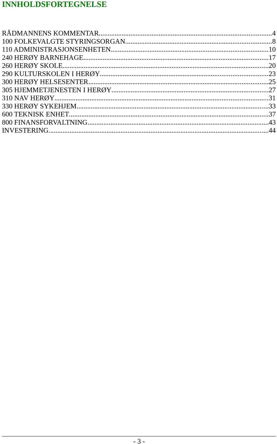 ..20 290 KULTURSKOLEN I HERØY...23 300 HERØY HELSESENTER...25 305 HJEMMETJENESTEN I HERØY.