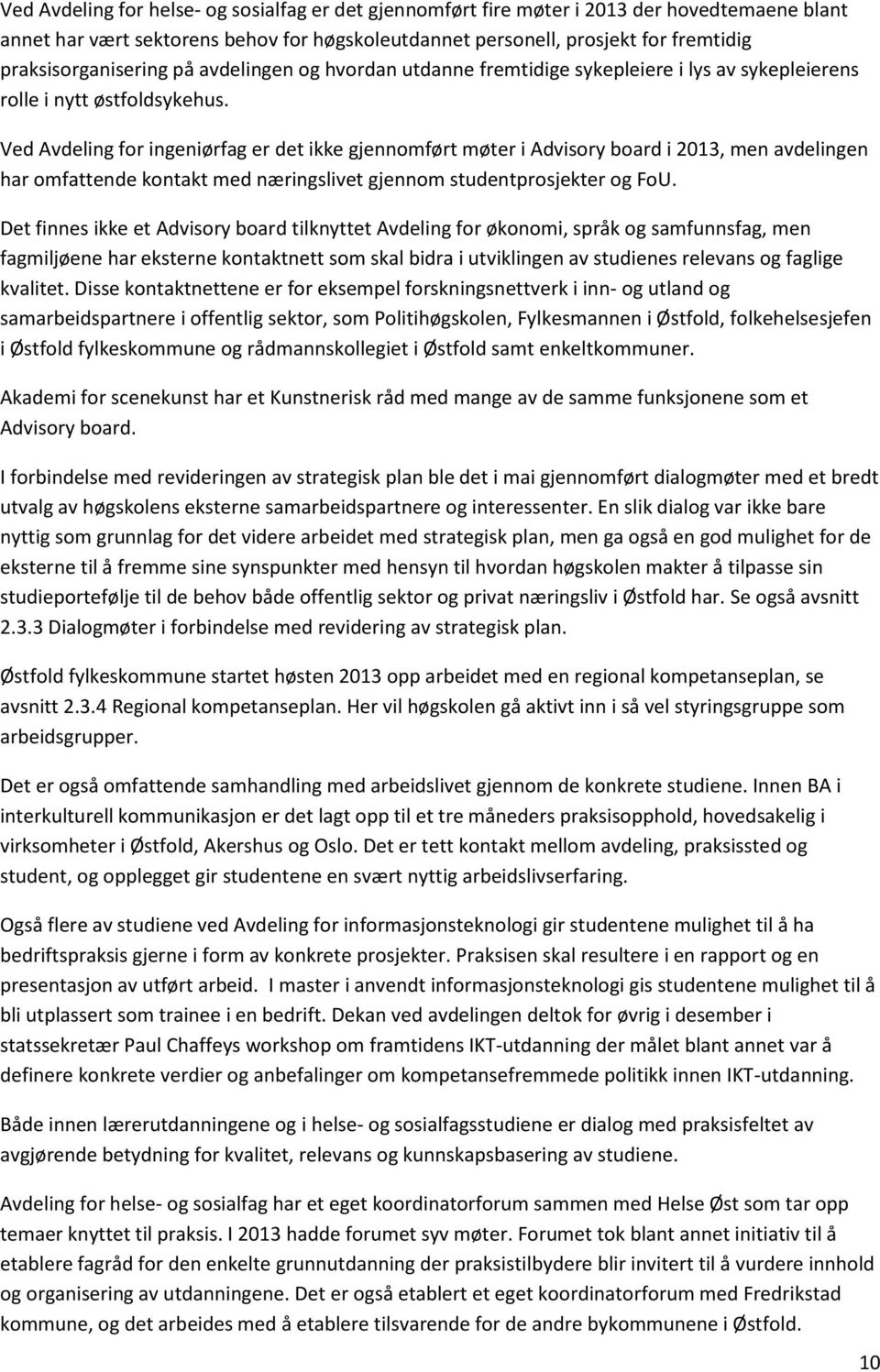 Ved Avdeling for ingeniørfag er det ikke gjennomført møter i Advisory board i 2013, men avdelingen har omfattende kontakt med næringslivet gjennom studentprosjekter og FoU.