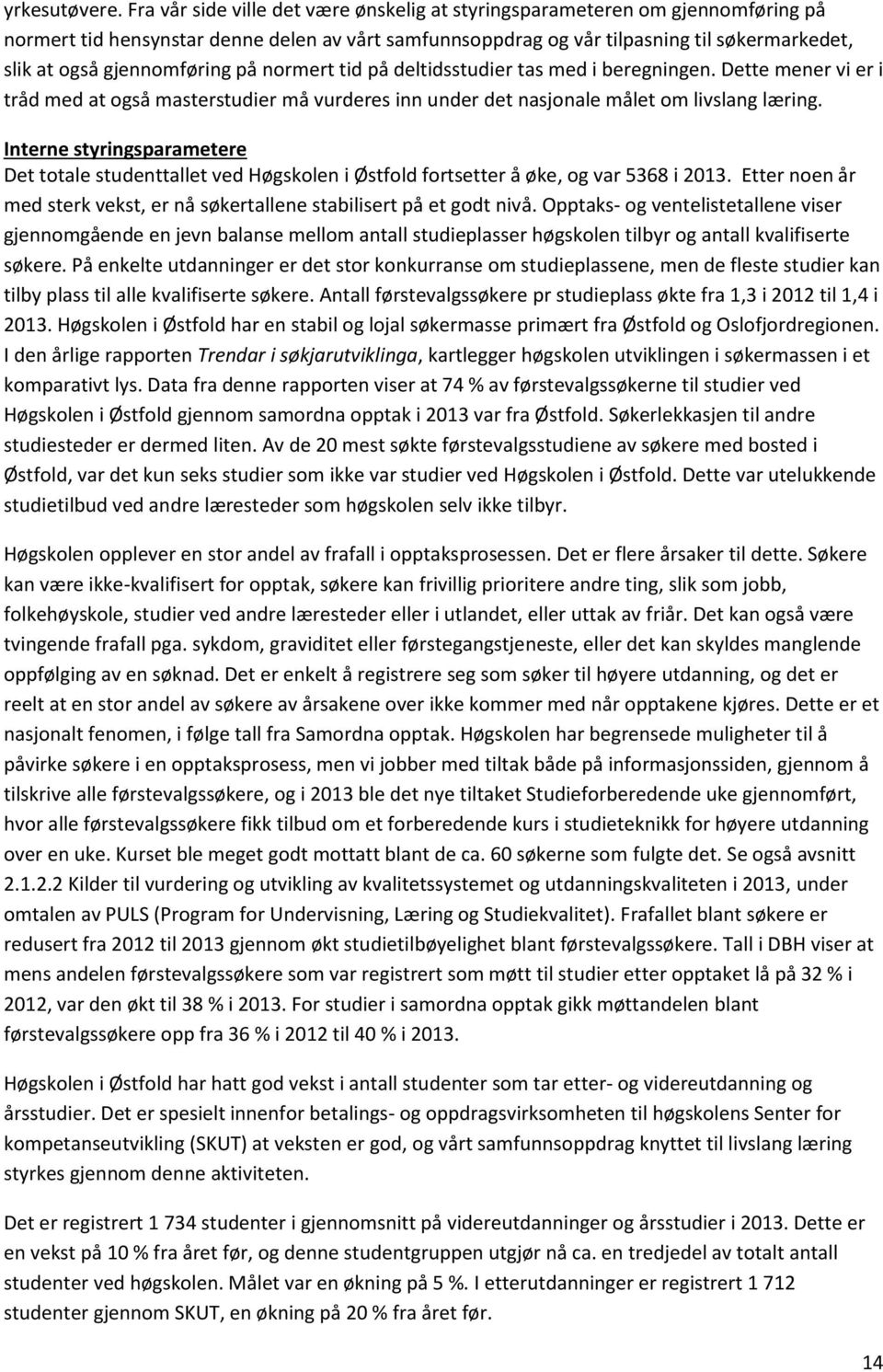 gjennomføring på normert tid på deltidsstudier tas med i beregningen. Dette mener vi er i tråd med at også masterstudier må vurderes inn under det nasjonale målet om livslang læring.