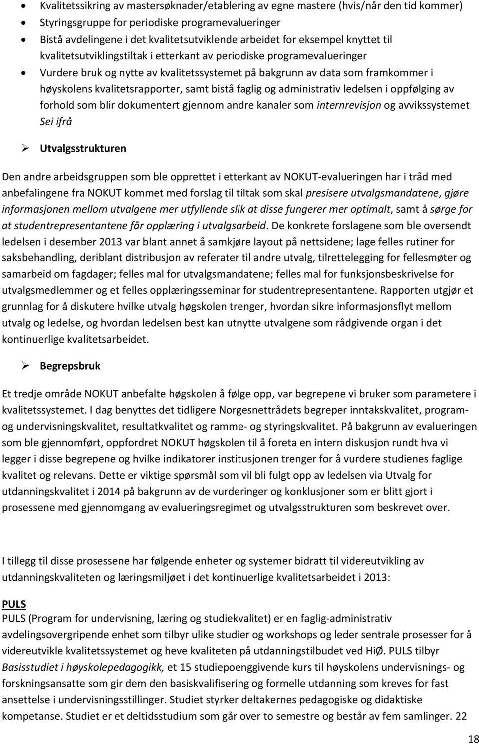 kvalitetsrapporter, samt bistå faglig og administrativ ledelsen i oppfølging av forhold som blir dokumentert gjennom andre kanaler som internrevisjon og avvikssystemet Sei ifrå Utvalgsstrukturen Den