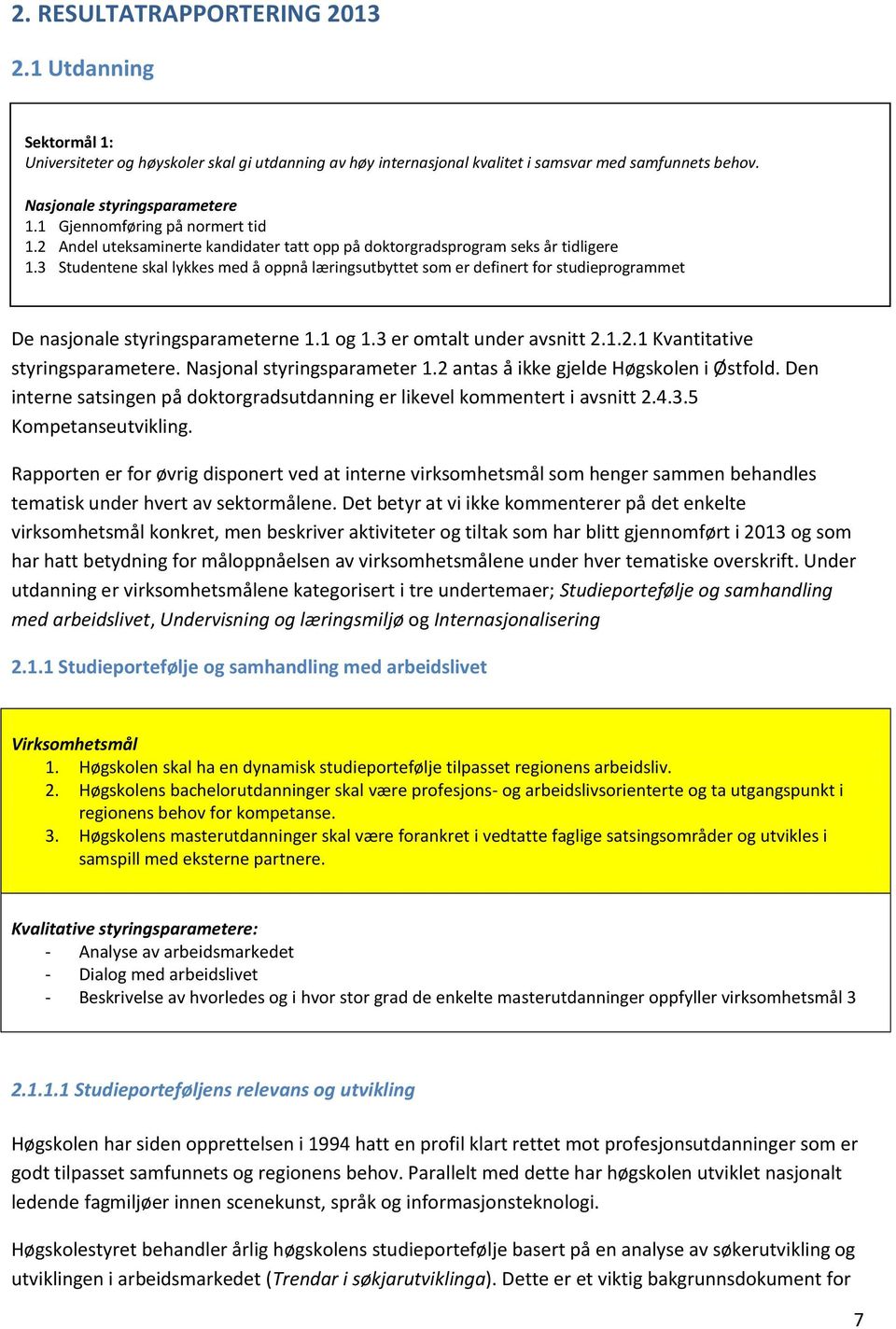 3 Studentene skal lykkes med å oppnå læringsutbyttet som er definert for studieprogrammet De nasjonale styringsparameterne 1.1 og 1.3 er omtalt under avsnitt 2.1.2.1 Kvantitative styringsparametere.