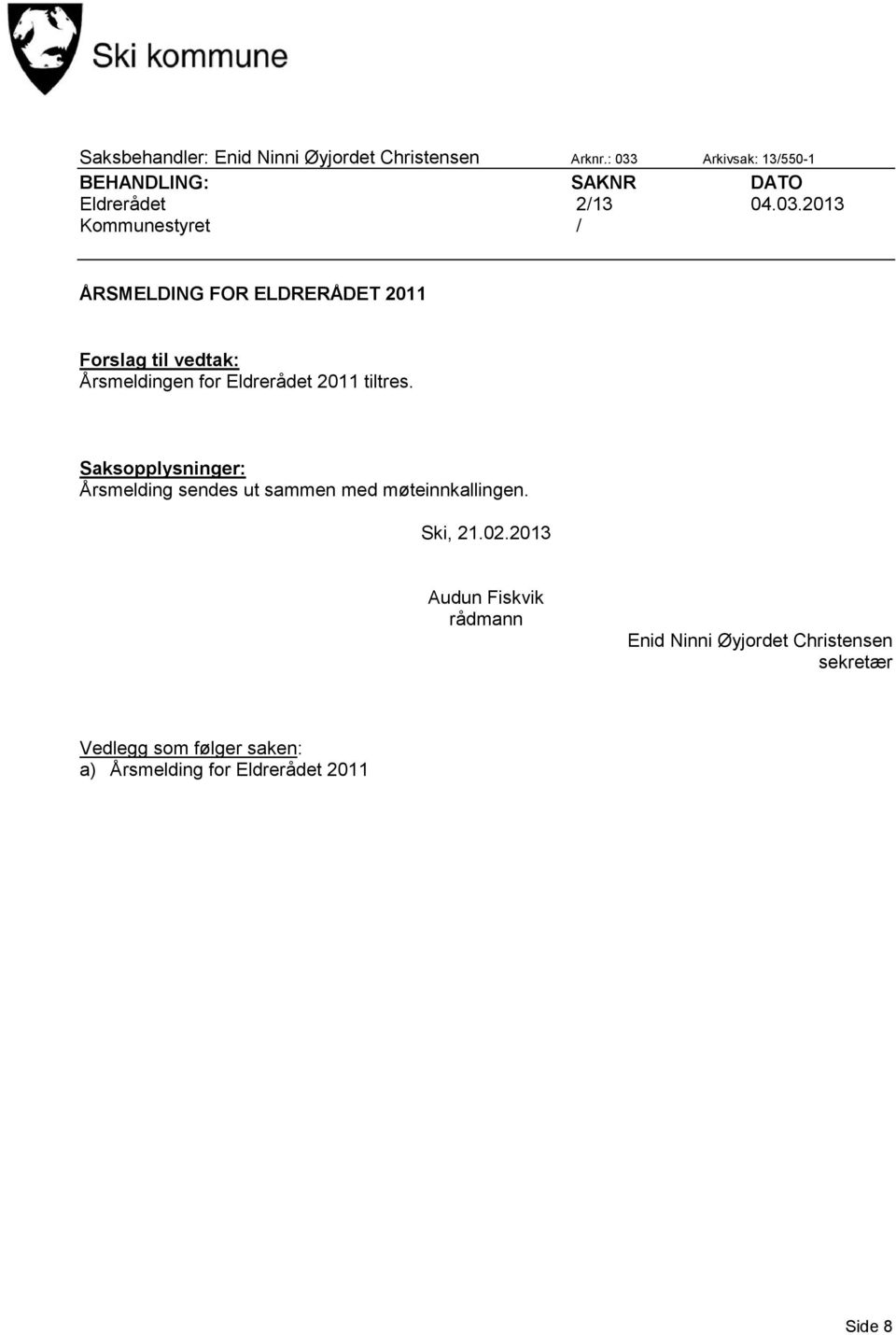 ELDRERÅDET 2011 Forslag til vedtak: Årsmeldingen for Eldrerådet 2011 tiltres.