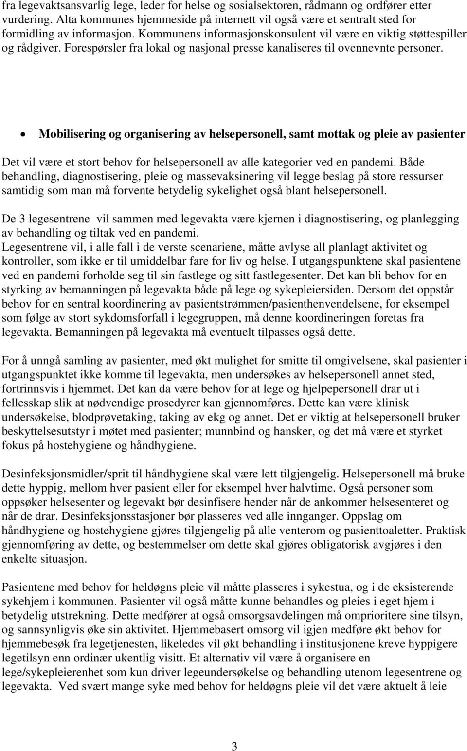 Mobilisering og organisering av helsepersonell, samt mottak og pleie av pasienter Det vil være et stort behov for helsepersonell av alle kategorier ved en pandemi.