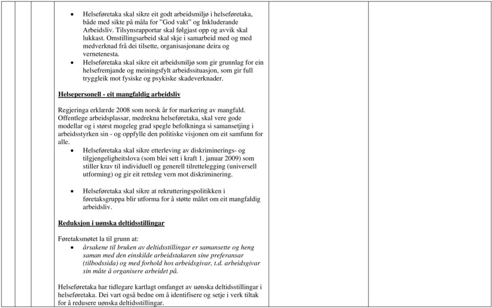 Helseføretaka skal sikre eit arbeidsmiljø som gir grunnlag for ein helsefremjande og meiningsfylt arbeidssituasjon, som gir full tryggleik mot fysiske og psykiske skadeverknader.