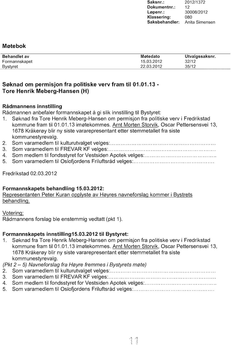 S0knad fra Tore Henrik Meberg-Hansen om permisjon fra politiske verv i Fredrikstad kommune fram til 01.01.13 im0tekommes.