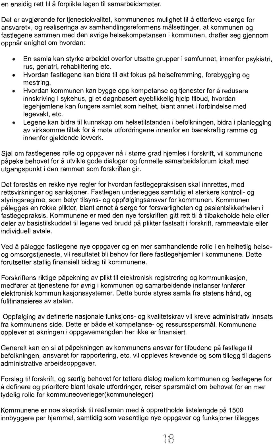 0vrige helsekompetansen i kommunen, dr0fter seg gjennom oppnar enighet om hvordan: En samla kan styrke arbeidet overfor utsatte grupper i samfunnet, innenfor psykiatri, rus, geriatri, rehabilitering