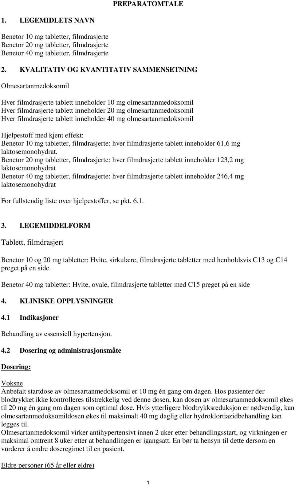 filmdrasjerte tablett inneholder 40 mg olmesartanmedoksomil Hjelpestoff med kjent effekt: Benetor 10 mg tabletter, filmdrasjerte: hver filmdrasjerte tablett inneholder 61,6 mg laktosemonohydrat.