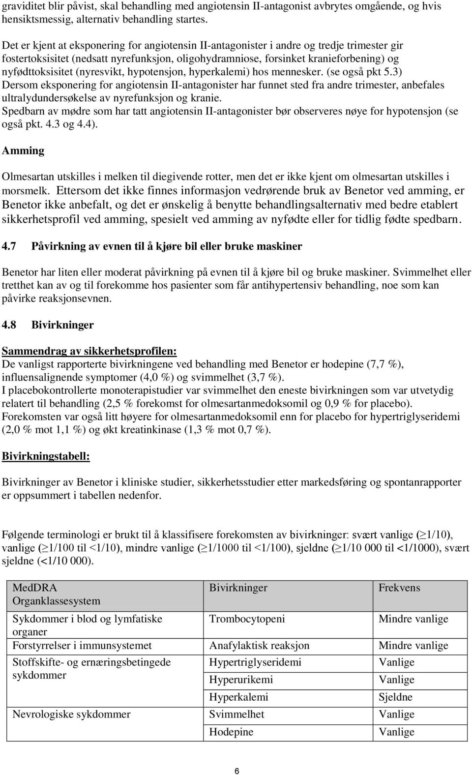 (nyresvikt, hypotensjon, hyperkalemi) hos mennesker. (se også pkt 5.