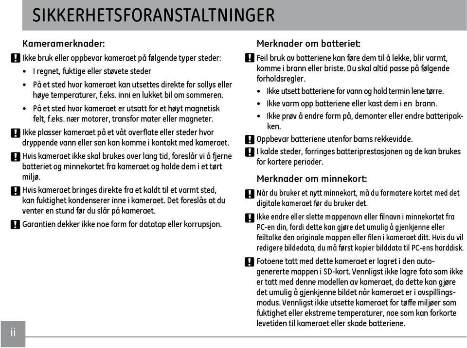 Ikke plasser kameraet på et våt overflate eller steder hvor dryppende vann eller san kan komme i kontakt med kameraet.