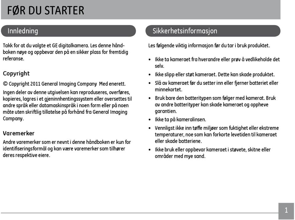 Ingen deler av denne utgivelsen kan reproduseres, overføres, kopieres, lagres i et gjeninnhentingssystem eller oversettes til andre språk eller datamaskinspråk i noen form eller på noen måte uten