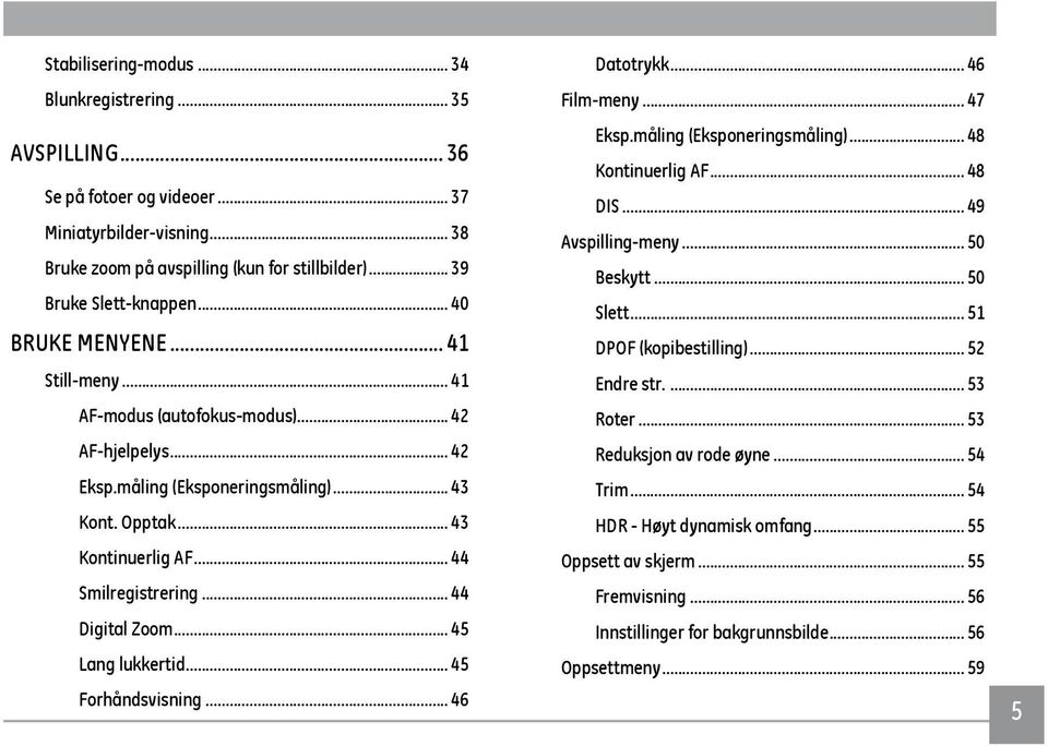 .. 44 Digital Zoom... 45 Lang lukkertid... 45 Forhåndsvisning... 46 Datotrykk... 46 Film-meny... 47 Eksp.måling (Eksponeringsmåling)... 48 Kontinuerlig AF... 48 DIS... 49 Avspilling-meny... 50 Beskytt.