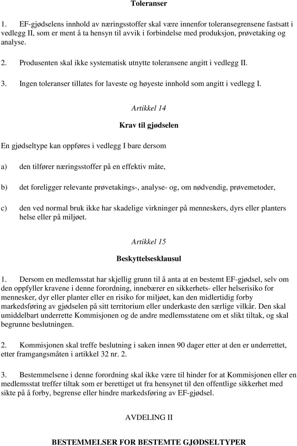 Produsenten skal ikke systematisk utnytte toleransene angitt i vedlegg II. 3. Ingen toleranser tillates for laveste og høyeste innhold som angitt i vedlegg I.