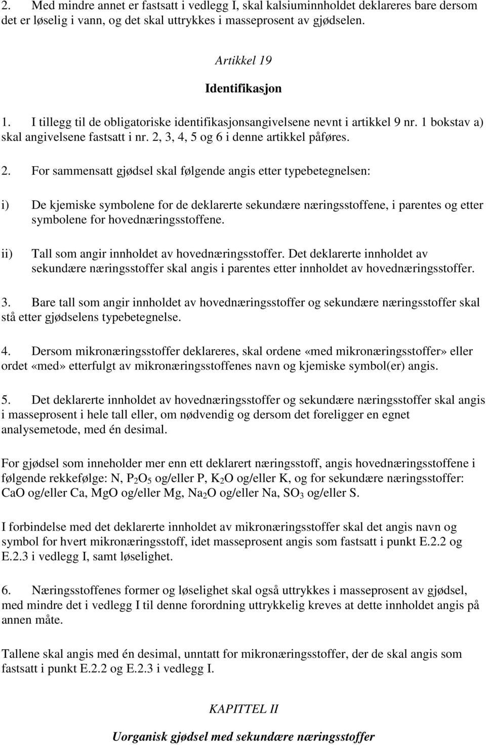 3, 4, 5 og 6 i denne artikkel påføres. 2.