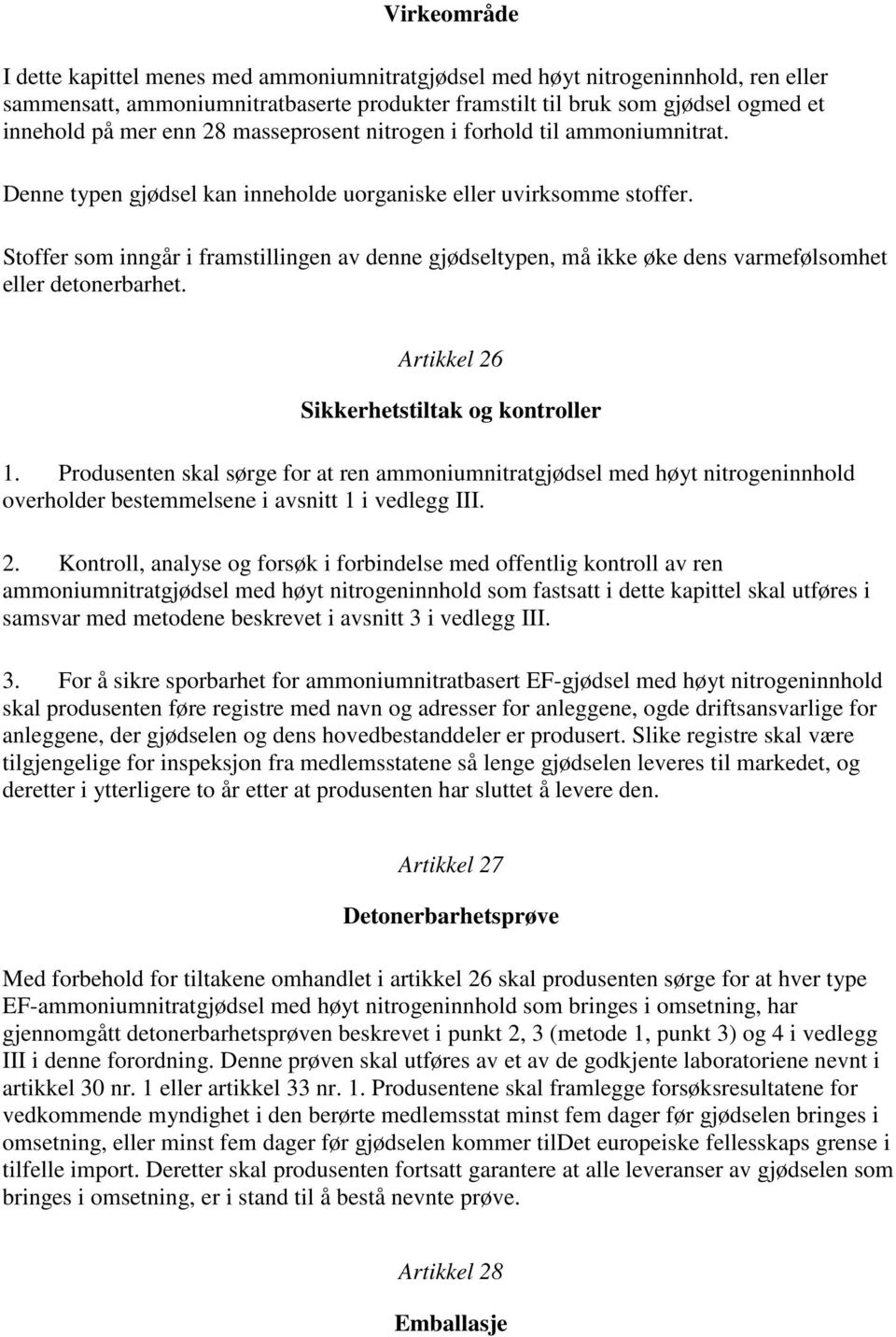 Stoffer som inngår i framstillingen av denne gjødseltypen, må ikke øke dens varmefølsomhet eller detonerbarhet. Artikkel 26 Sikkerhetstiltak og kontroller 1.