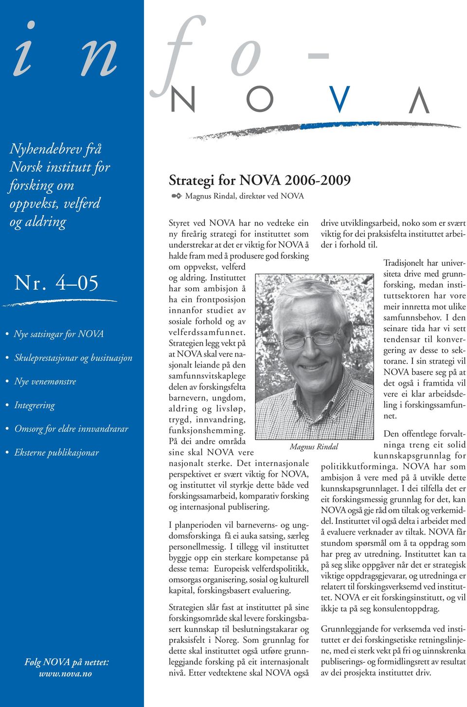 no Strategi for NOVA 2006-2009 Magnus Rindal, direktør ved NOVA Styret ved NOVA har no vedteke ein ny fireårig strategi for instituttet som understrekar at det er viktig for NOVA å halde fram med å