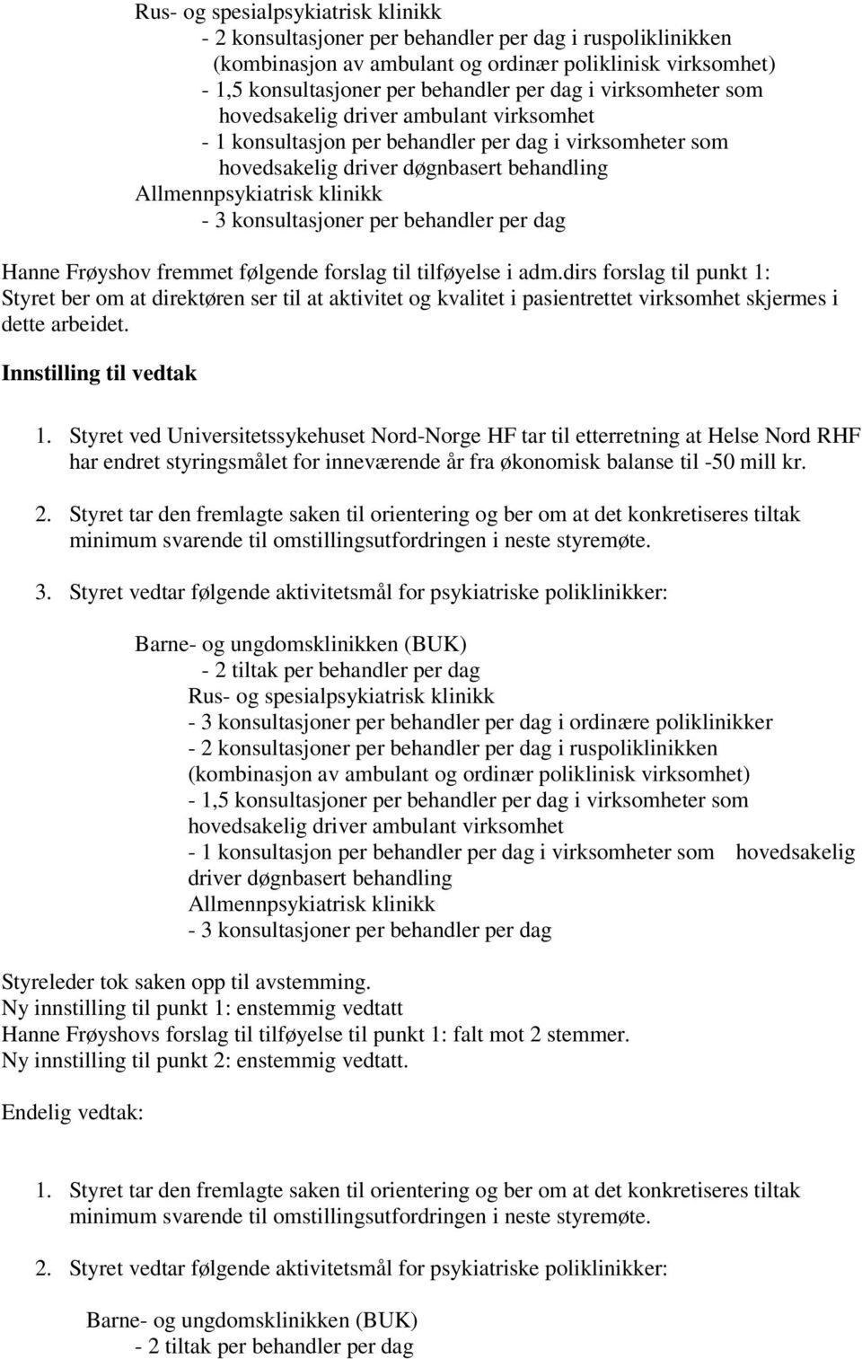 konsultasjoner per behandler per dag Hanne Frøyshov fremmet følgende forslag til tilføyelse i adm.