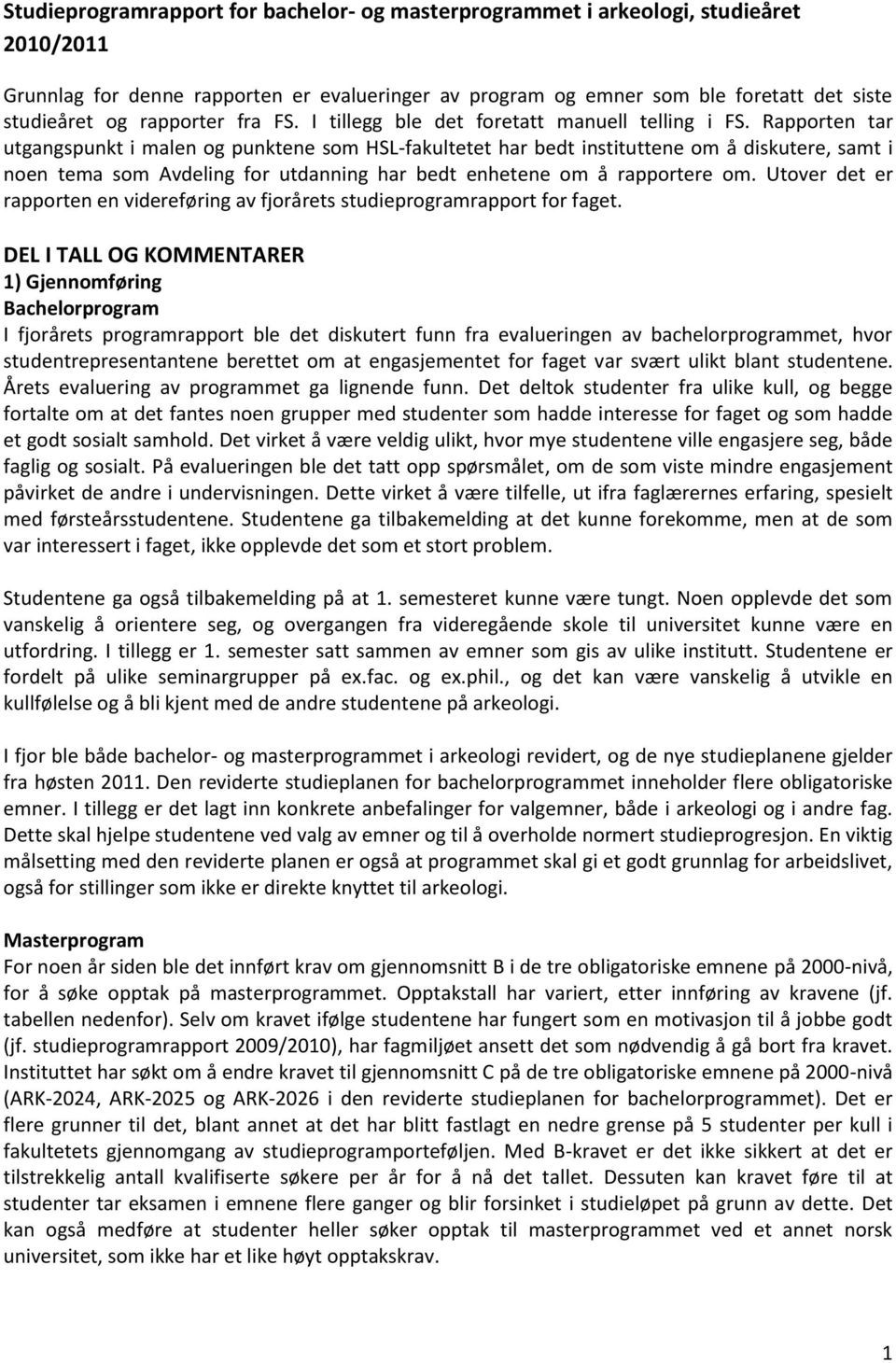 Rapporten tar utgangspunkt i malen og punktene som HSL-fakultetet har bedt instituttene om å diskutere, samt i noen tema som Avdeling for utdanning har bedt enhetene om å rapportere om.