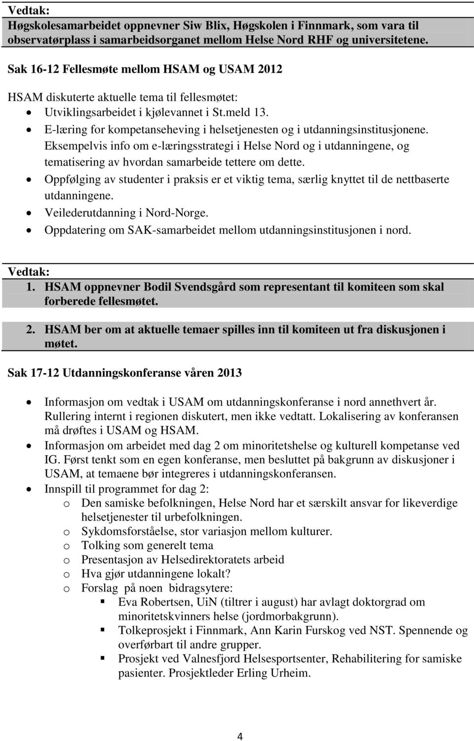 E-læring for kompetanseheving i helsetjenesten og i utdanningsinstitusjonene.