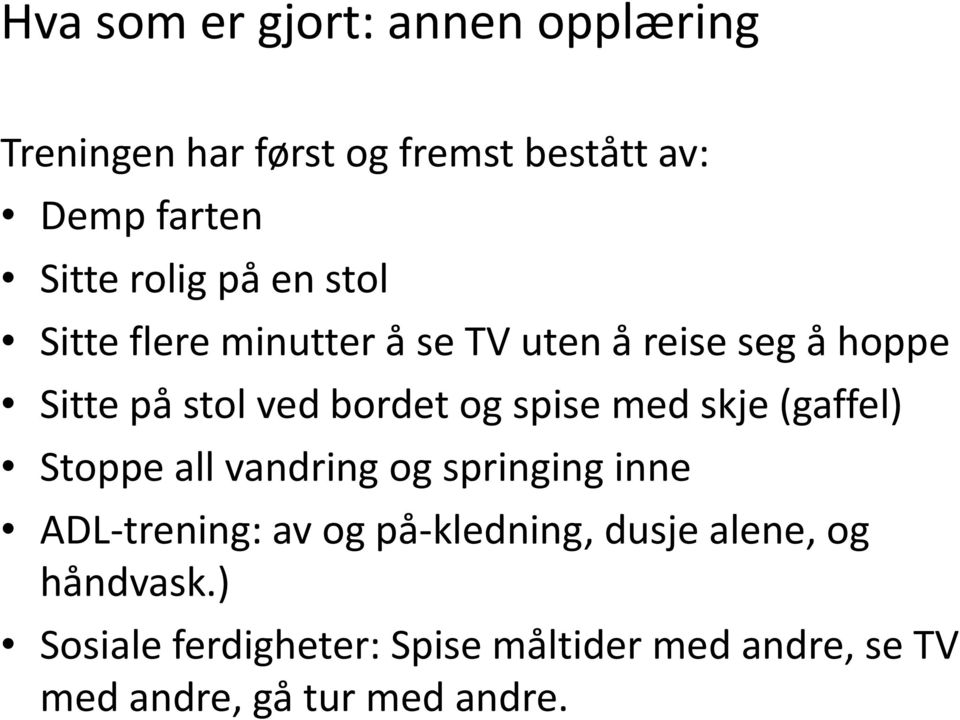 spise med skje (gaffel) Stoppe all vandring og springing inne ADL-trening: av og på-kledning,