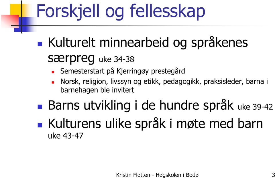 pedagogikk, praksisleder, barna i barnehagen ble invitert Barns utvikling i de