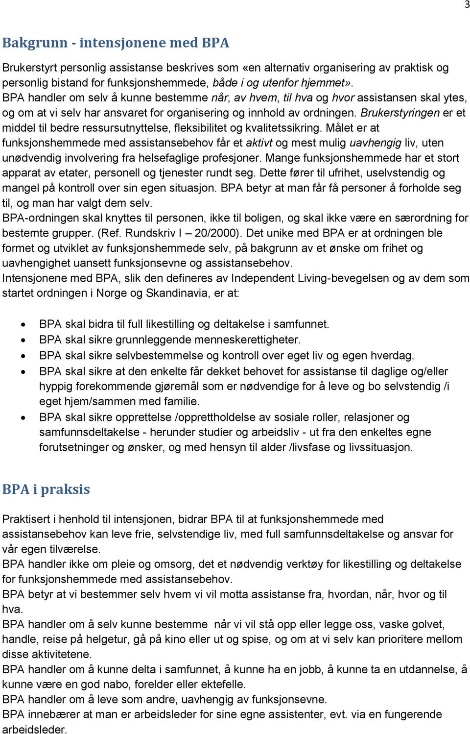 Brukerstyringen er et middel til bedre ressursutnyttelse, fleksibilitet og kvalitetssikring.