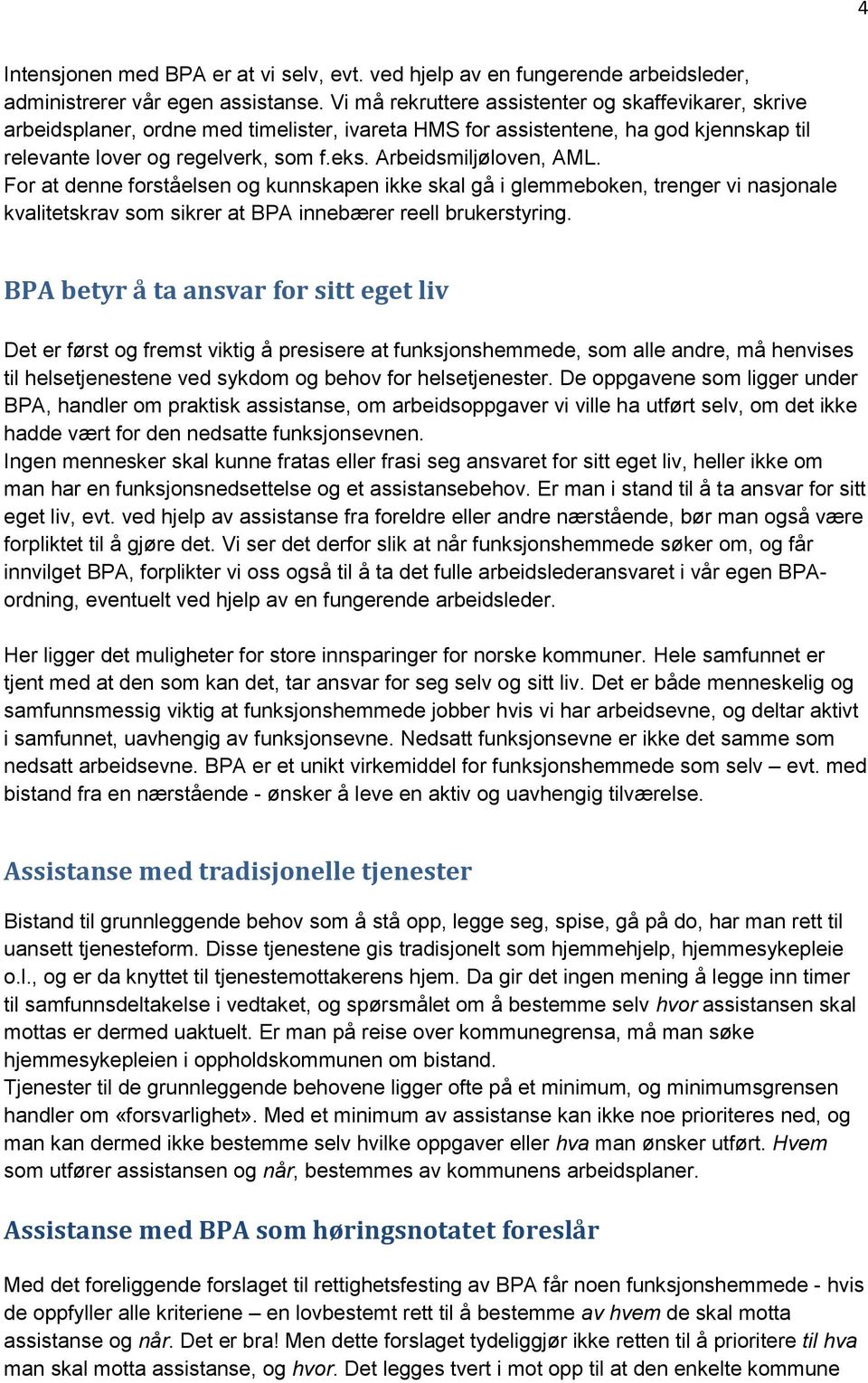 Arbeidsmiljøloven, AML. For at denne forståelsen og kunnskapen ikke skal gå i glemmeboken, trenger vi nasjonale kvalitetskrav som sikrer at BPA innebærer reell brukerstyring.