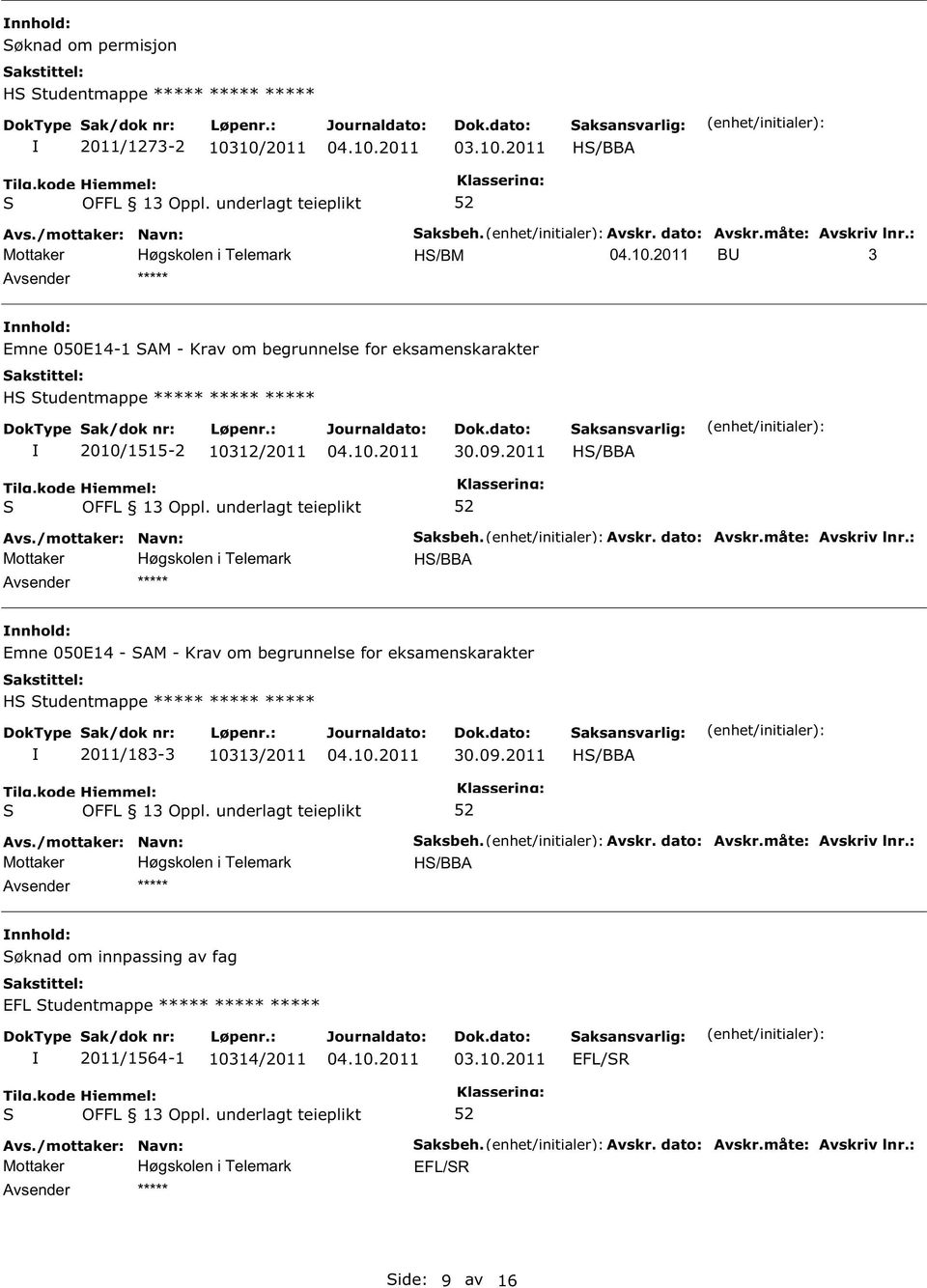 dato: Avskr.måte: Avskriv lnr.: H/BBA Emne 050E14 - AM - Krav om begrunnelse for eksamenskarakter H tudentmappe ***** ***** ***** 2011/183-3 10313/2011 30.09.