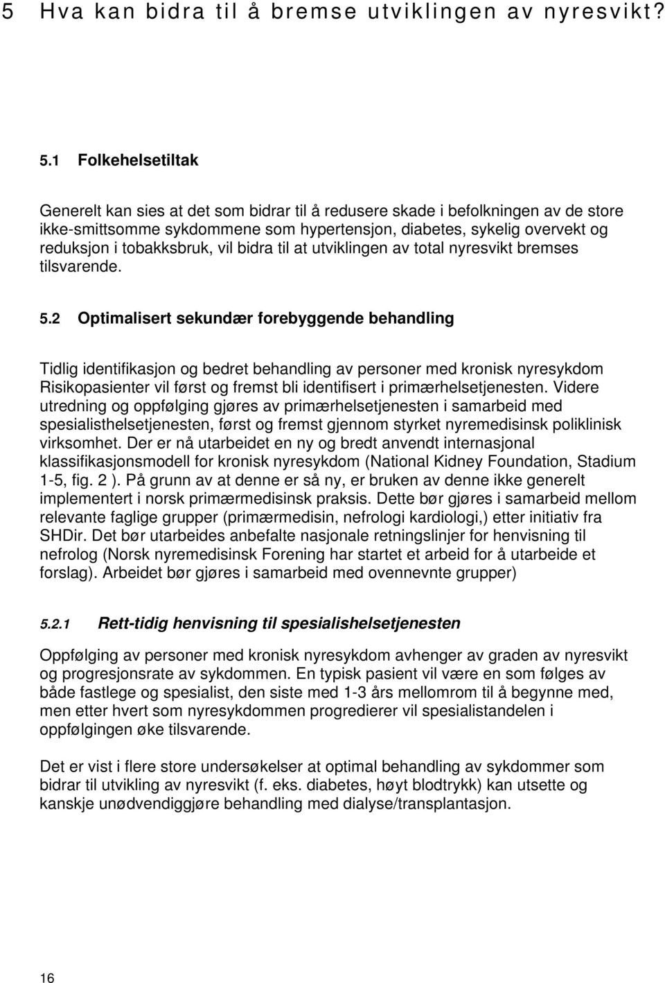 tobakksbruk, vil bidra til at utviklingen av total nyresvikt bremses tilsvarende. 5.