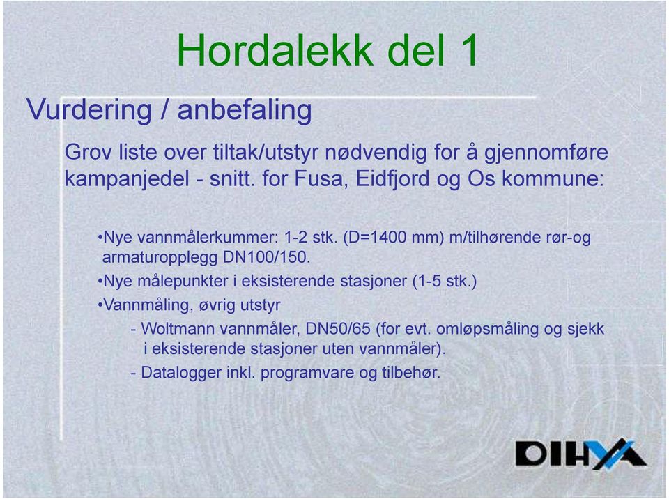 (D=1400 mm) m/tilhørende rør-og armaturopplegg DN100/150. Nye målepunkter i eksisterende stasjoner (1-5 stk.