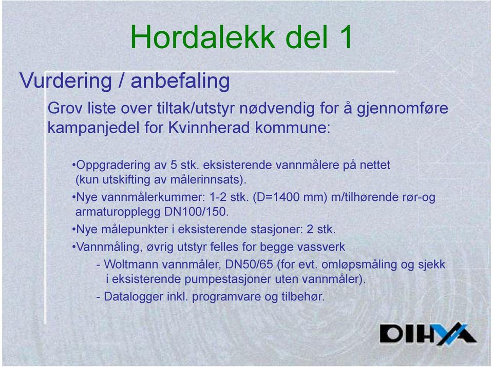 (D=1400 mm) m/tilhørende rør-og armaturopplegg DN100/150. Nye målepunkter i eksisterende stasjoner: 2 stk.