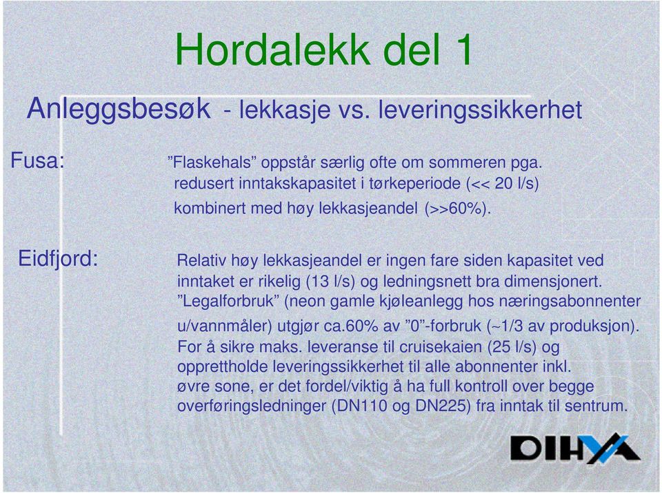 Eidfjord: Relativ høy lekkasjeandel er ingen fare siden kapasitet ved inntaket er rikelig (13 l/s) og ledningsnett bra dimensjonert.