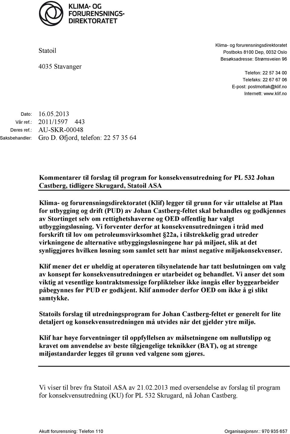 Øfjord, telefon: 22 57 35 64 Kommentarer til forslag til program for konsekvensutredning for PL 532 Johan Castberg, tidligere Skrugard, Statoil ASA Klima- og forurensningsdirektoratet (Klif) legger