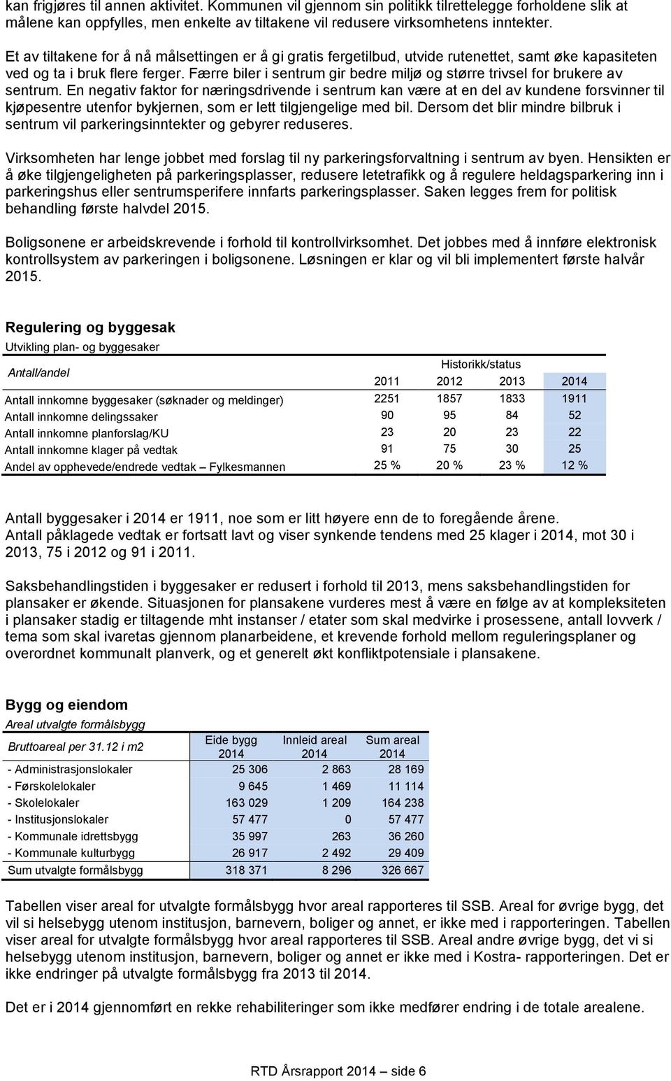 Færre biler i sentrum gir bedre miljø og større trivsel for brukere av sentrum.