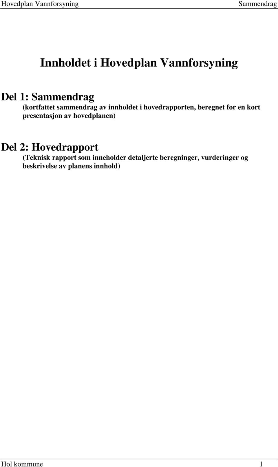 kort presentasjon av hovedplanen) Del 2: (Teknisk rapport som inneholder