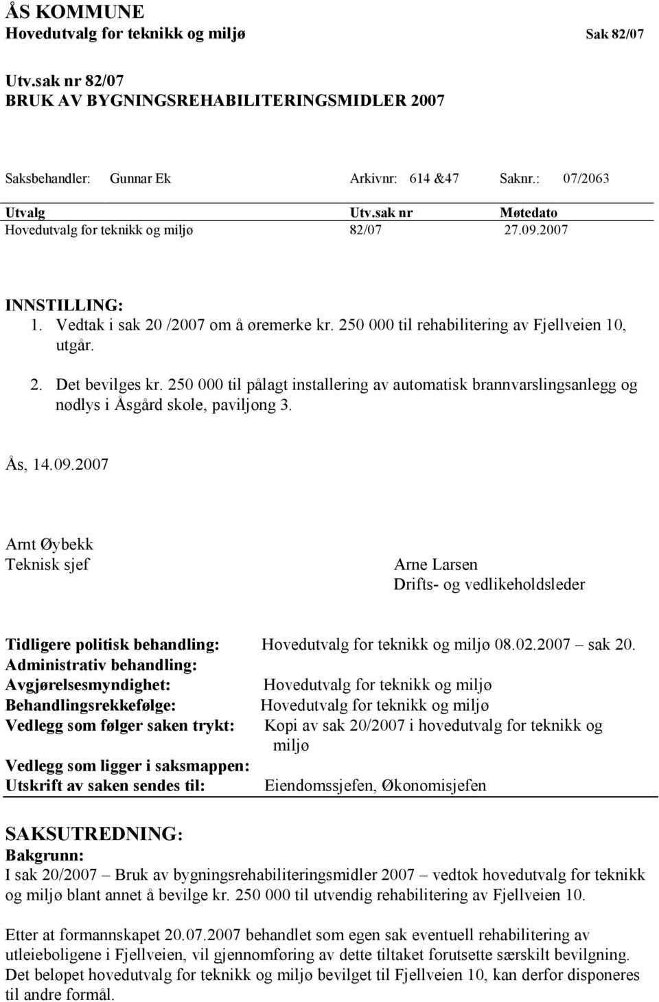 250 000 til pålagt installering av automatisk brannvarslingsanlegg og nødlys i Åsgård skole, paviljong 3. Ås, 14.09.