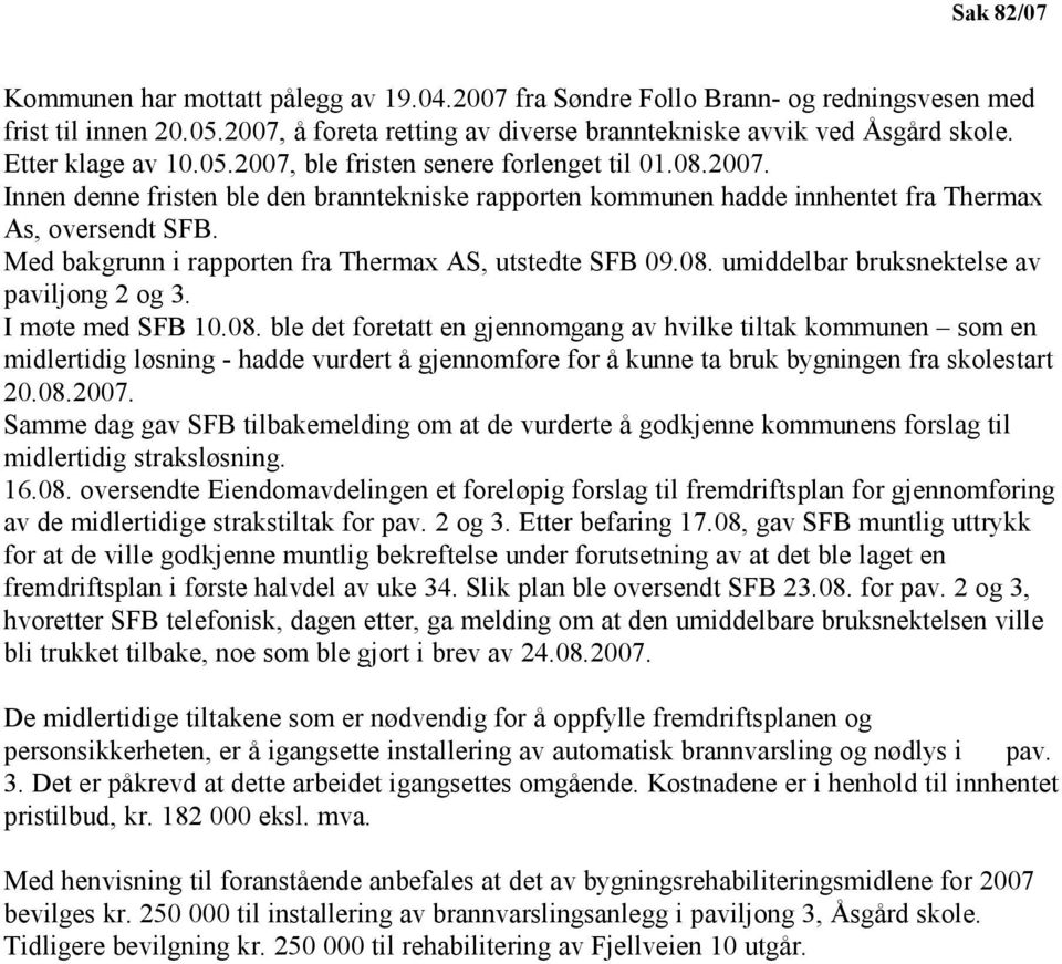 Med bakgrunn i rapporten fra Thermax AS, utstedte SFB 09.08.