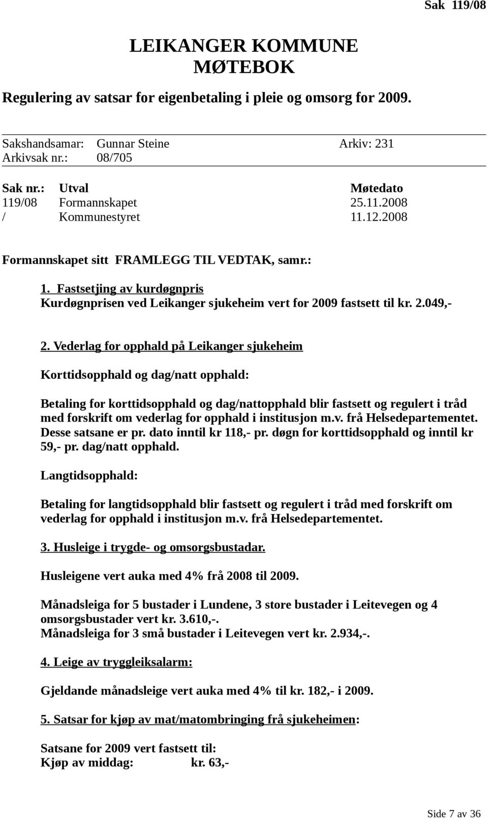 Fastsetjing av kurdøgnpris Kurdøgnprisen ved Leikanger sjukeheim vert for 2009 fastsett til kr. 2.049,- 2.