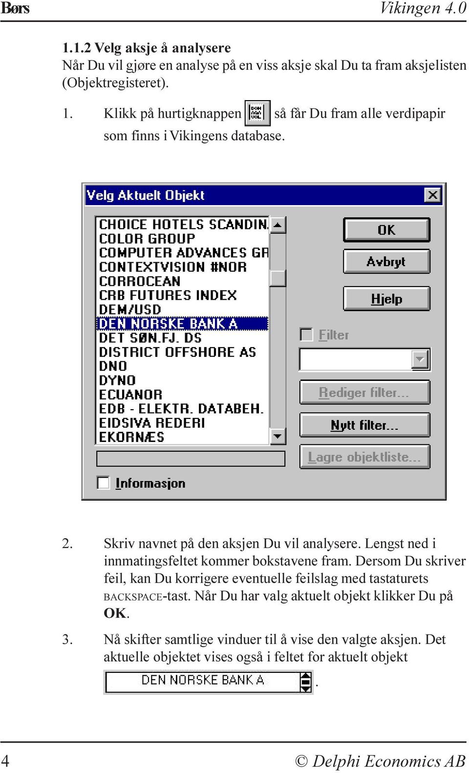 Dersom Du skriver feil, kan Du korrigere eventuelle feilslag med tastaturets BACKSPACE-tast. Når Du har valg aktuelt objekt klikker Du på OK. 3.