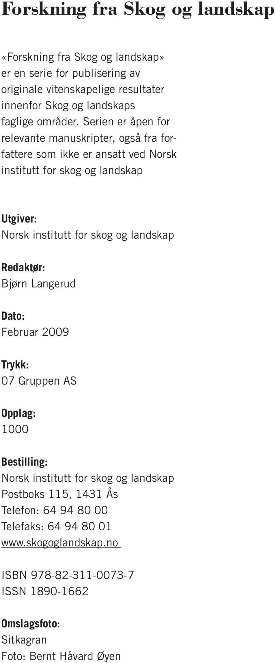 Serien er åpen for relevante manuskripter, også fra forfattere som ikke er ansatt ved Norsk institutt for skog og landskap Utgiver: Norsk institutt for skog og