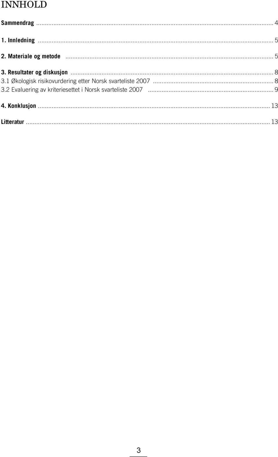 1 Økologisk risikovurdering etter Norsk svarteliste 2007... 8 3.