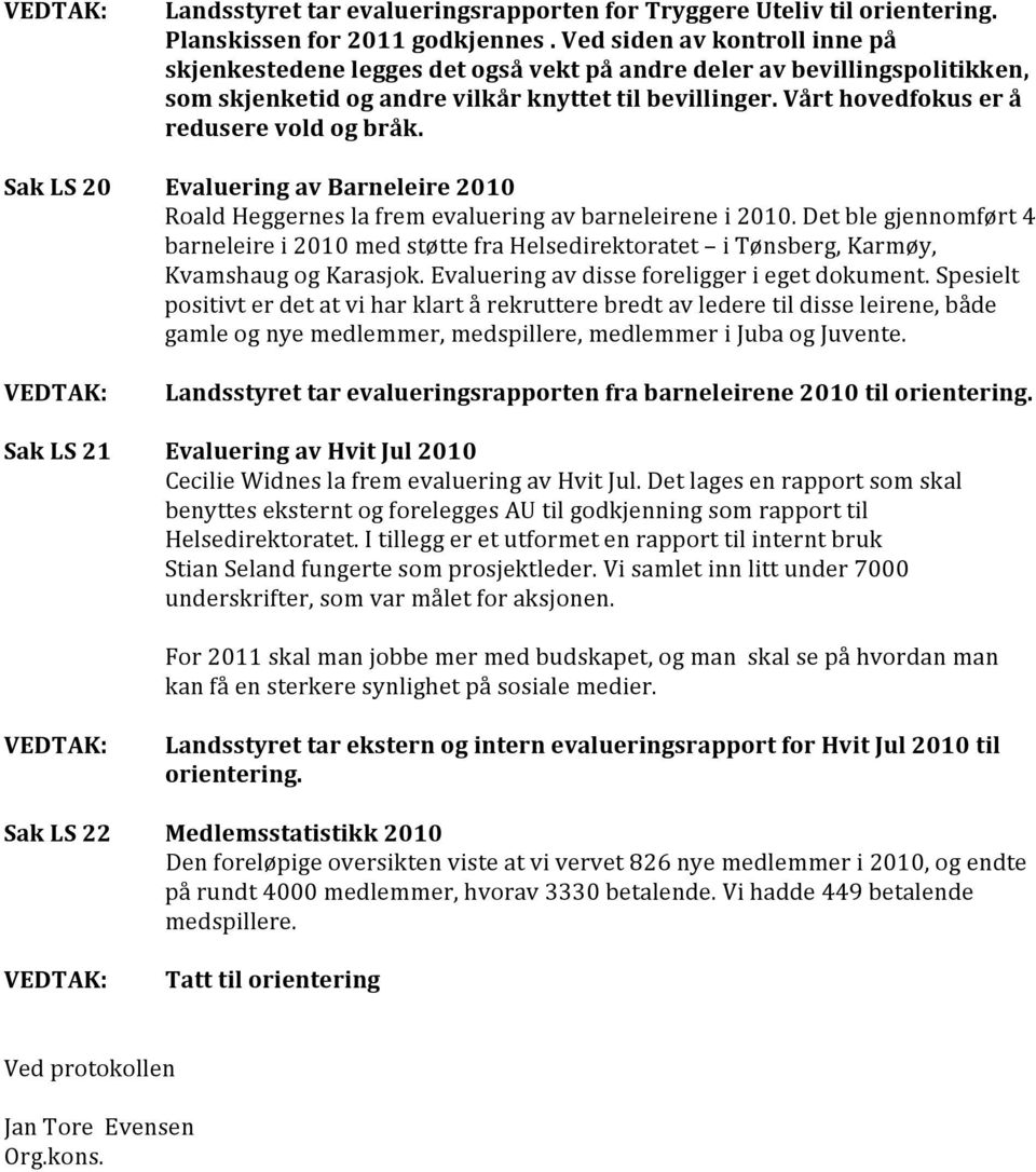 Vårt hovedfokus er å redusere vold og bråk. Evaluering av Barneleire 2010 Roald Heggernes la frem evaluering av barneleirene i 2010.