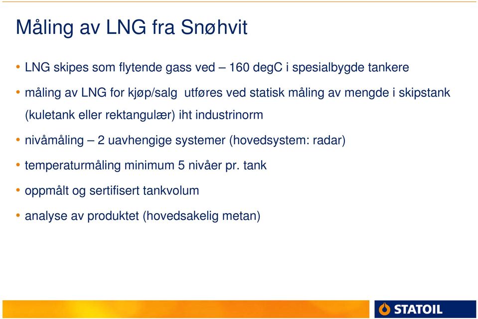 rektangulær) iht industrinorm nivåmåling 2 uavhengige systemer (hovedsystem: radar)