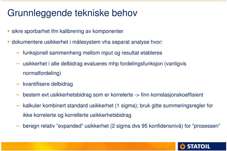 kvantifisere delbidrag bestem evt usikkerhetsbidrag som er korrelerte -> finn korrelasjonskoeffisient kalkuler kombinert standard usikkerhet (1