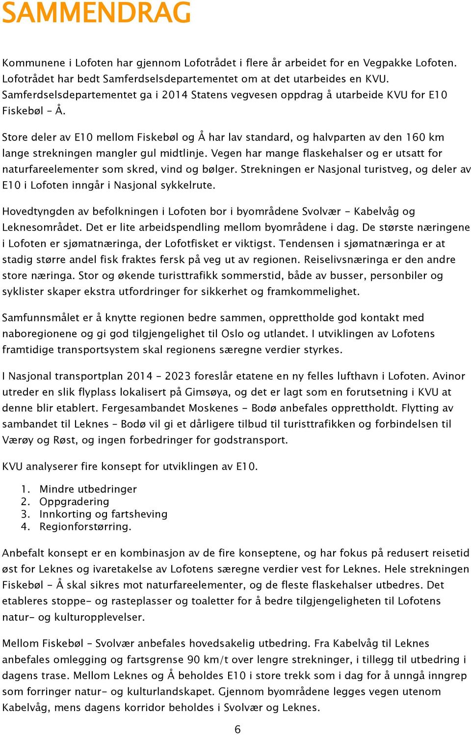 Store deler av E10 mellom Fiskebøl og Å har lav standard, og halvparten av den 160 km lange strekningen mangler gul midtlinje.